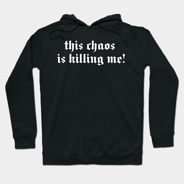 this chaos is killing me Hoodie by lkn